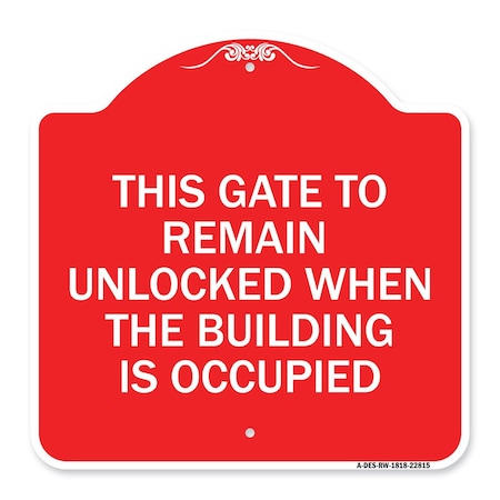This Gate To Remain Unlocked When The Building Is Occupied, Red & White Aluminum Architectural Sign